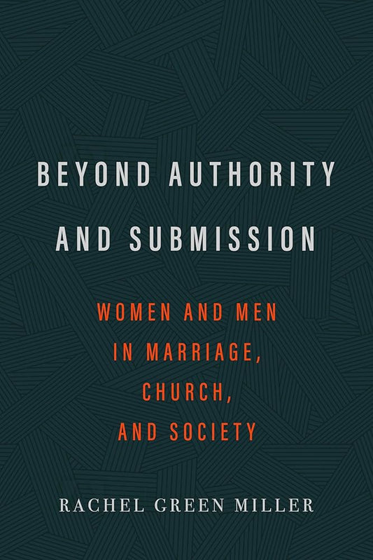 Beyond Authority and Submission: Women and Men in Marriage, Church, and Society cover image