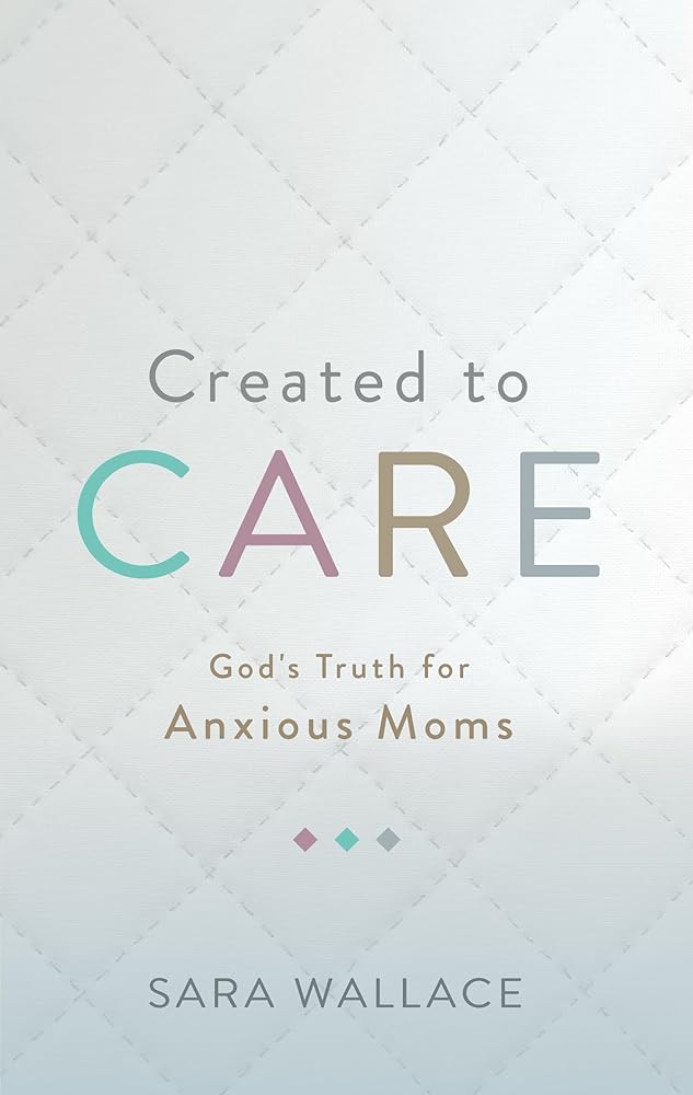 Created to Care: God's Truth for Anxious Moms cover image