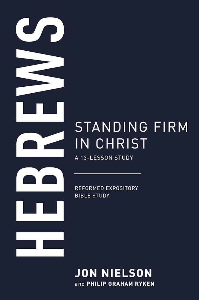 Hebrews: Standing Firm in Christ (Reformed Expository Bible Studies) cover image