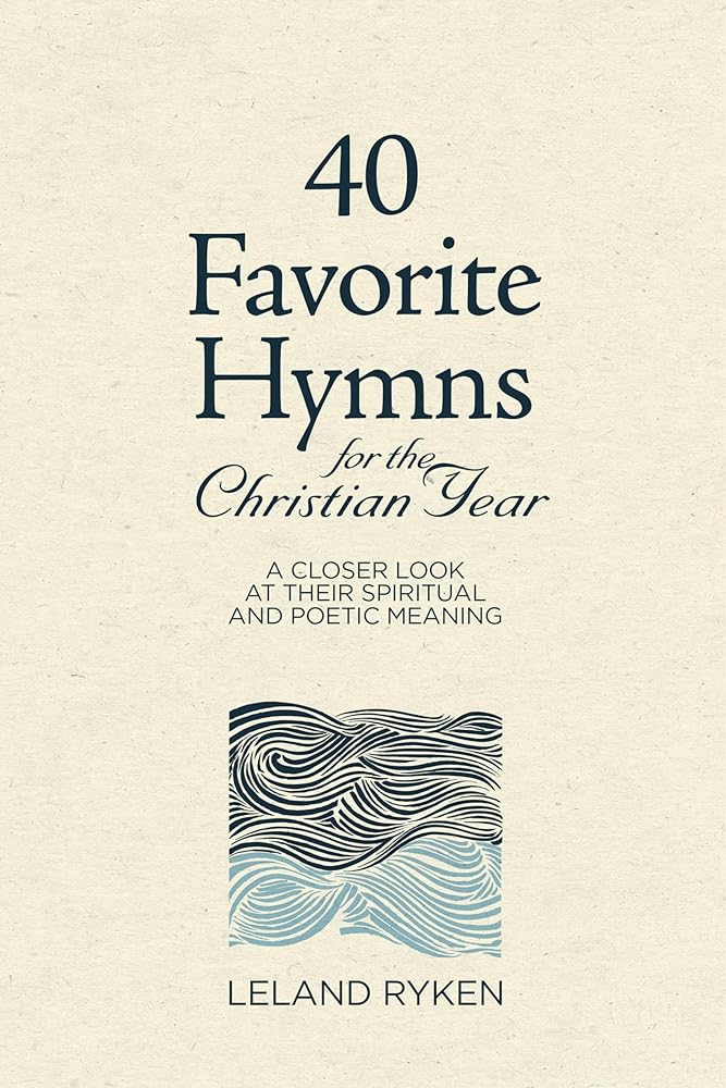 40 Favorite Hymns for the Christian Year: A Closer Look at Their Spiritual and Poetic Meaning cover image