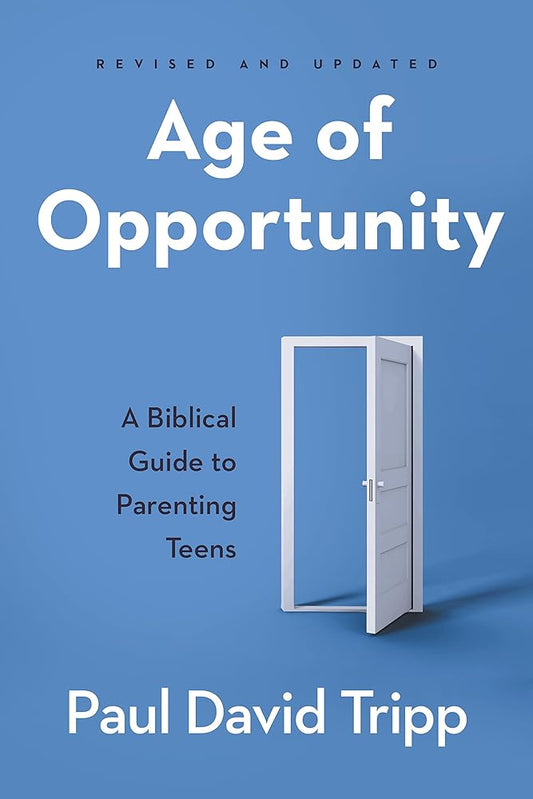 Age of Opportunity: A Biblical Guide to Parenting Teens cover image