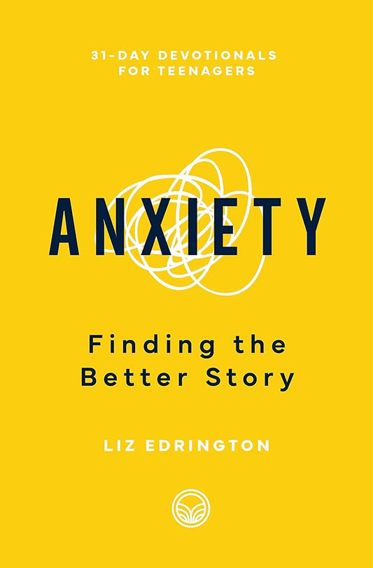 Anxiety: Finding the Better Story (31-Day Devotionals for Teenagers) cover image