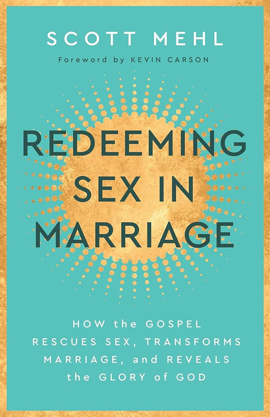 Redeeming Sex in Marriage: How the Gospel Rescues Sex, Transforms Marriage, and Reveals the Glory of God cover image
