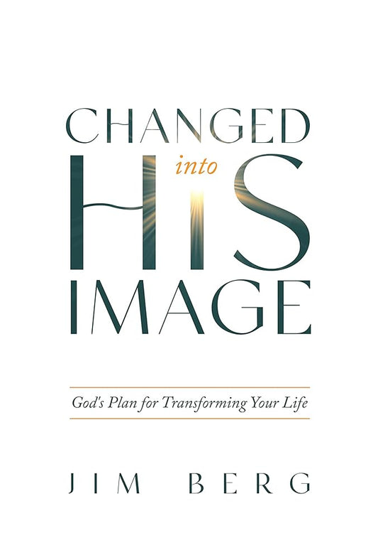 Changed into His Image: God's Plan for Transforming Your Life cover image