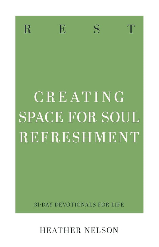 Rest: Creating Space for Soul Refreshment (31-Day Devotionals for Life) cover image