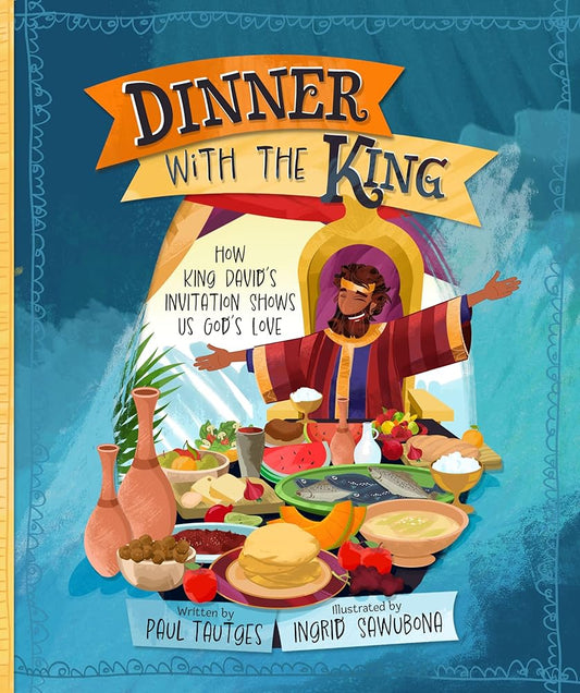 Dinner with the King: How King David's Invitation Shows Us God's Love (Pictures of Gospel Grace) cover image