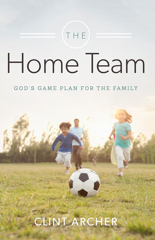 The Home Team: God's Game Plan for the Family cover image