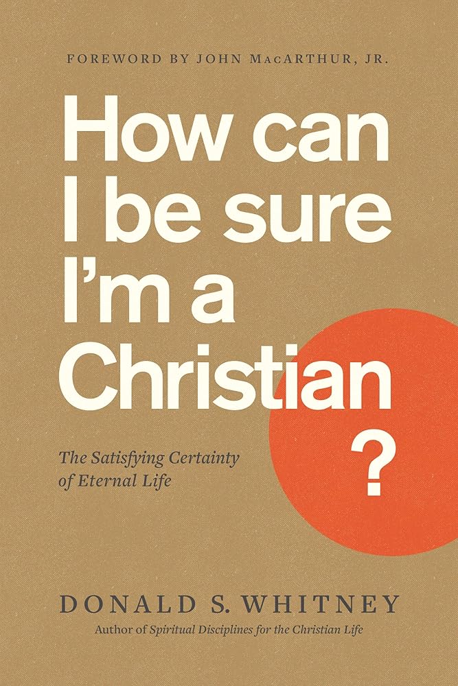 How Can I Be Sure I'm a Christian?: The Satisfying Certainty of Eternal Life cover image