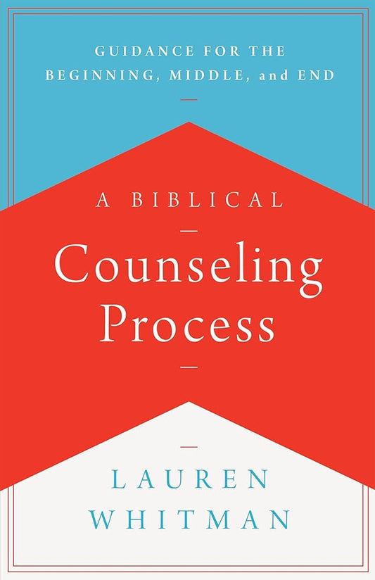 A Biblical Counseling Process: Guidance for the Beginning, Middle, and End (Helping the Helpers) cover image