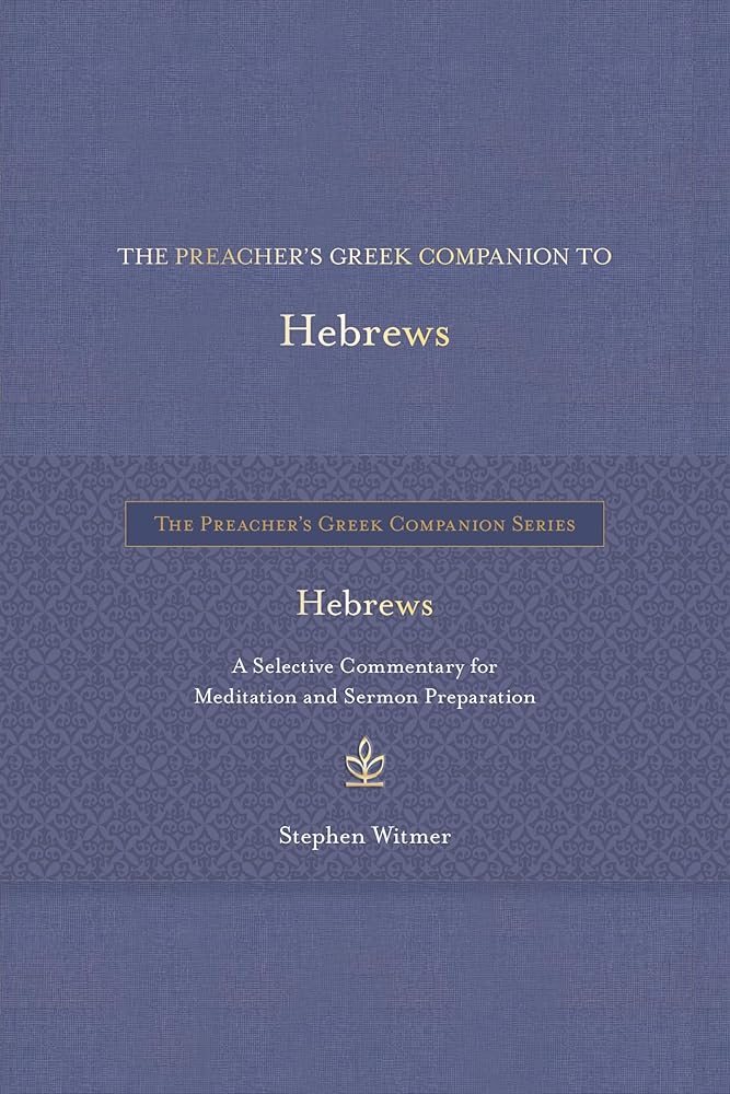 The Preacher's Greek Companion to Hebrews: A Selective Commentary for Meditation and Sermon Preparation cover image
