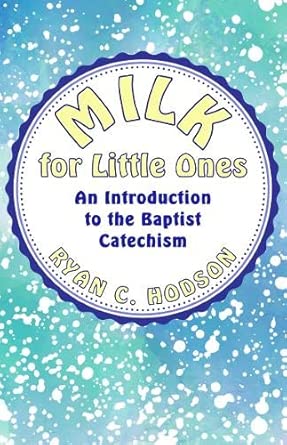 Milk for Little Ones: An Introduction to the Baptist Catechism cover image