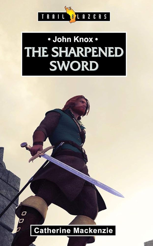 John Knox: The Sharpened Sword (Trail Blazers) cover image