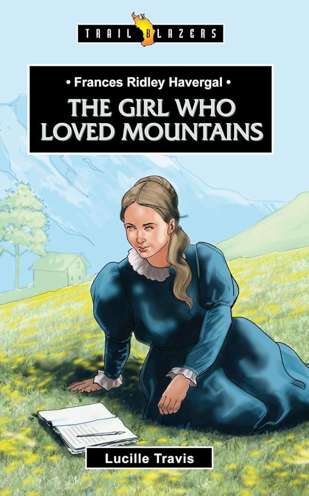 Frances Ridley Havergal: The Girl Who Loved Mountains (Trail Blazers) cover image