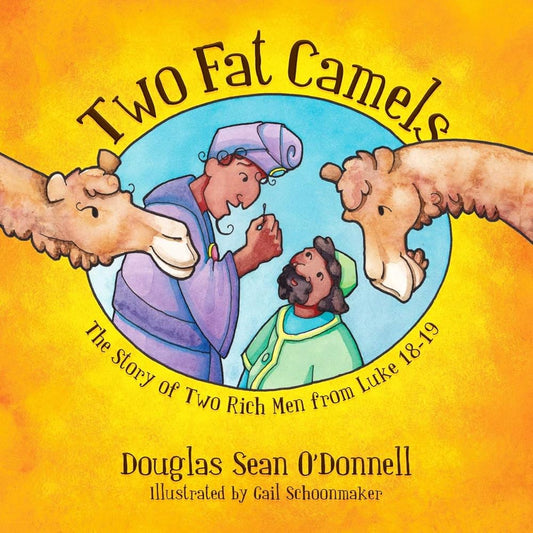 Two Fat Camels: The Story of Two Rich Men from Luke 18-19 (Not Just A Story) cover image