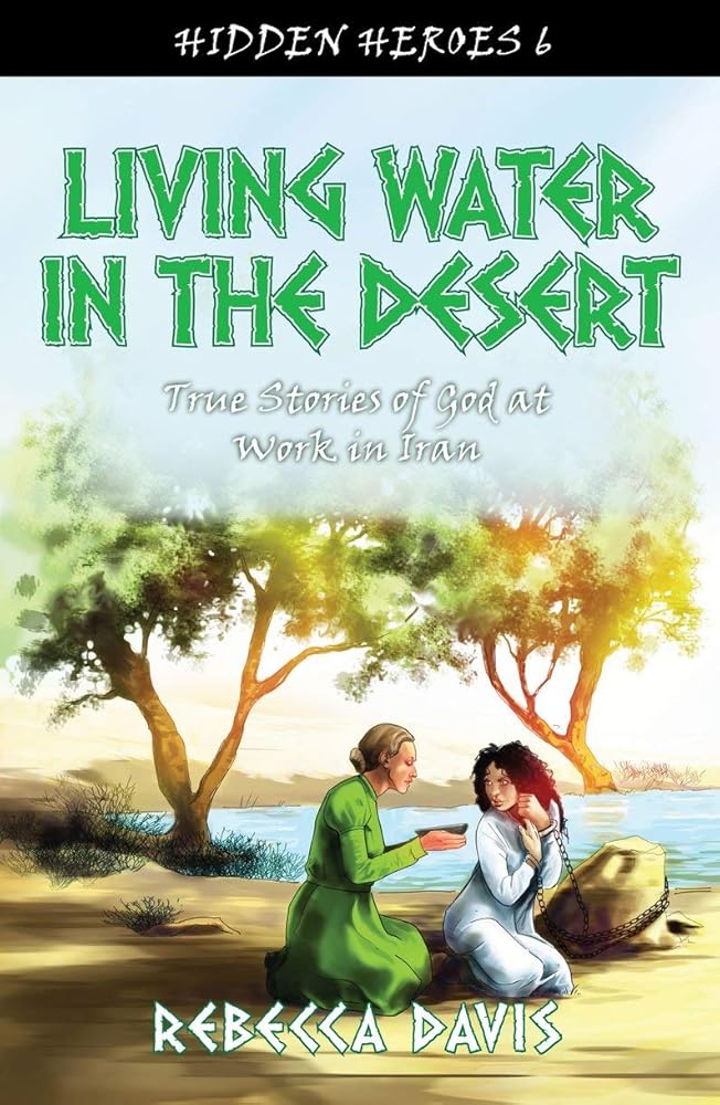Living Water in the Desert: True Stories of God at work in Iran (Hidden Heroes) cover image