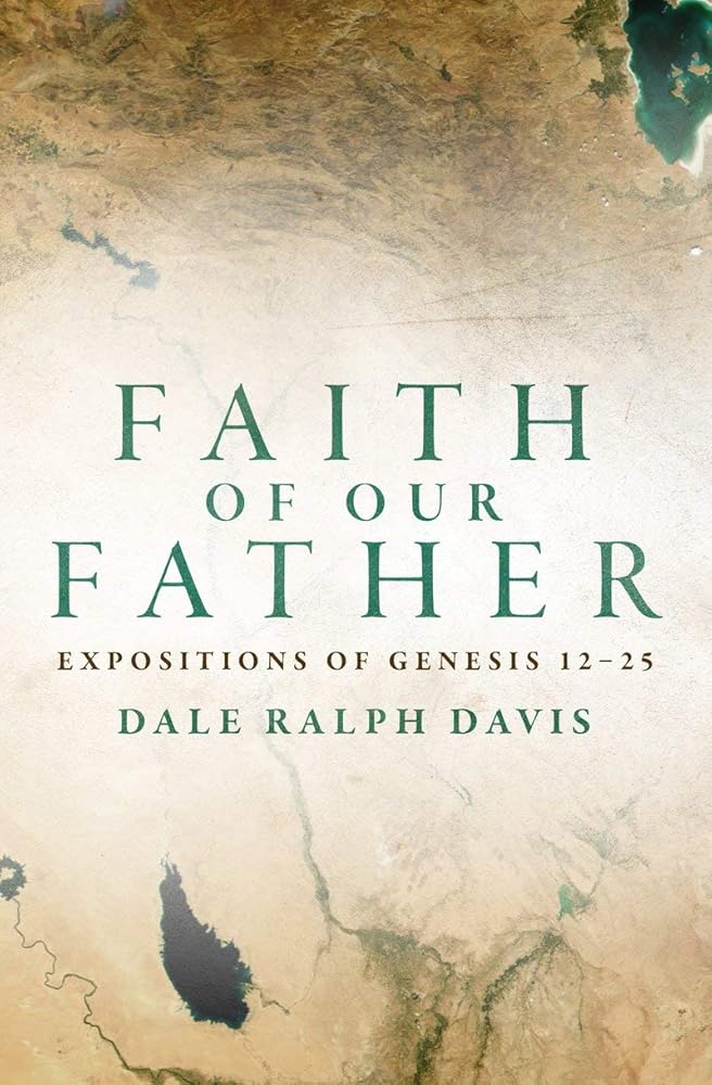 Faith of Our Father: Expositions of Genesis 12-25 cover image