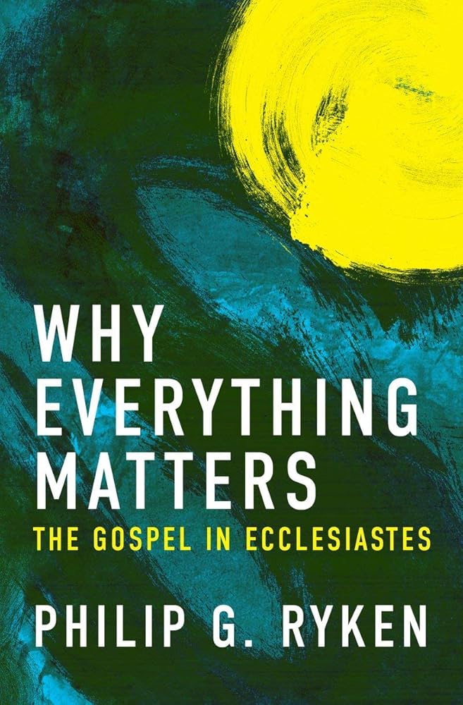 Why Everything Matters: The Gospel in Ecclesiastes cover image