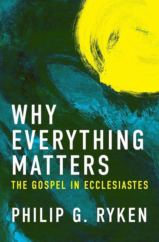 Why Everything Matters: The Gospel in Ecclesiastes cover image