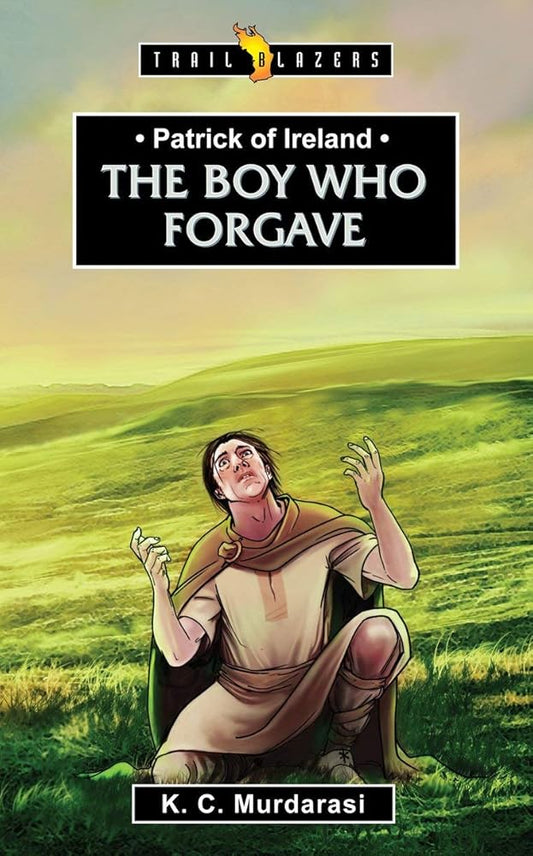 Patrick of Ireland: The Boy Who Forgave (Trail Blazers) cover image