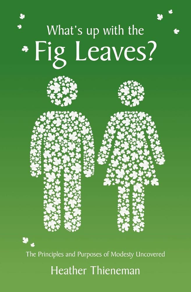 What's Up With the Fig Leaves?: The Principles and Purposes of Modesty Uncovered (Focus for Women) cover image