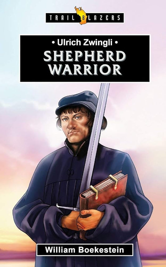 Ulrich Zwingli: Shepherd Warrior (Trail Blazers) cover image