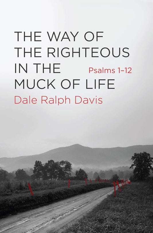 The Way of the Righteous in the Muck of Life: Psalms 1–12 cover image