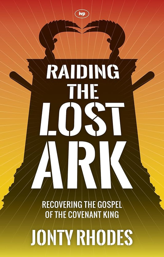 Raiding the Lost Ark: Recovering The Gospel Of The Covenant King cover image