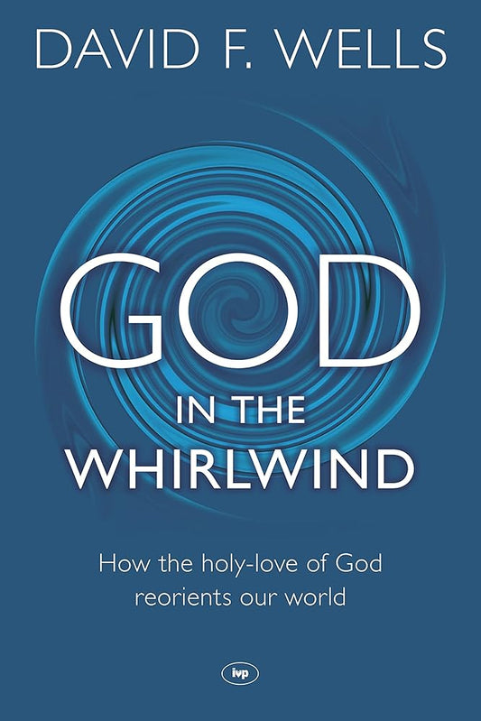 God in the Whirlwind: How the Holy-Love of God Reorients Our World cover image
