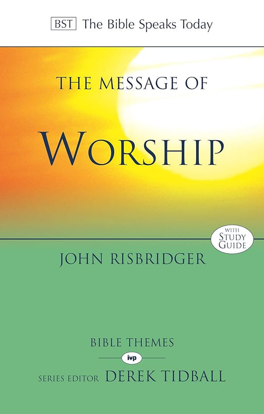 The Message of Worship: Celebrating the Glory of God in the Whole of Life cover image