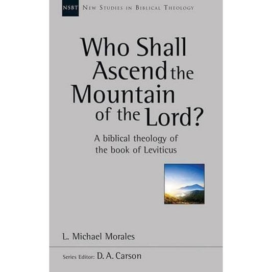Who Shall Ascend the Mountain of the Lord?: A Theology of the Book of Leviticus (New Studies in Biblical Theology) cover image