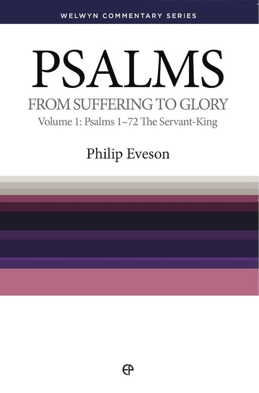Psalms Volume 1 Chapters 1 - 72: From Suffering to Glory - The Servant-King (Welwyn Commentary Series) cover image