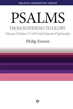 Psalms Volume 2 Chapters 73 - 150: From Suffering to Glory - God's Manual of Spirituality (Welwyn Commentary Series) cover image