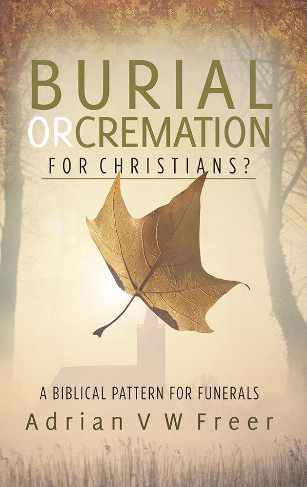 Burial or Cremation for Christians: The Biblical Pattern for Funerals cover image