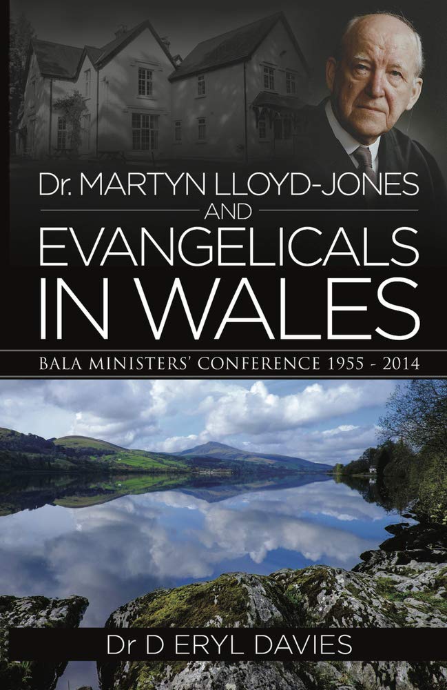 Dr Martyn Lloyd-Jones and Evangelicals in Wales: Bala Ministers' Conferences 1955-2014 cover image