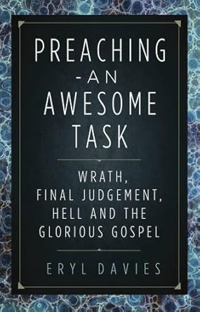 Preaching: An Awesome Task; Wrath, Final Judgement, Hell and the Glorious Gospel cover image