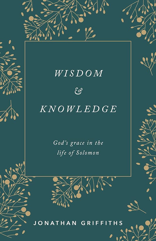 Wisdom and Knowledge : God's grace in the life of Solomon cover image