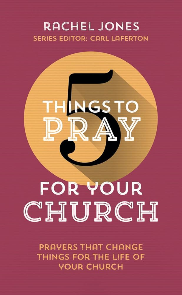 5 Things to Pray for Your Church: Prayers That Change Things for the Life of Your Church cover image