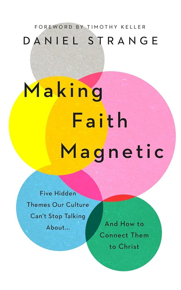 Making Faith Magnetic: Five Hidden Themes Our Culture Can't Stop Talking About... And How to Connect Them to Christ cover image