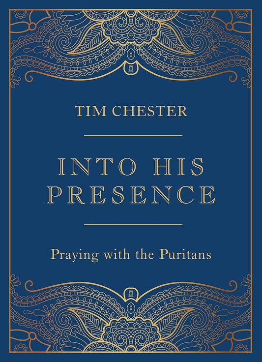 Into His Presence: Praying with the Puritans (Collection of 80 prayers and meditations to help your personal and public prayers and devotions) (John ... Anne Bradstreet, Richard Baxter, and more) cover image
