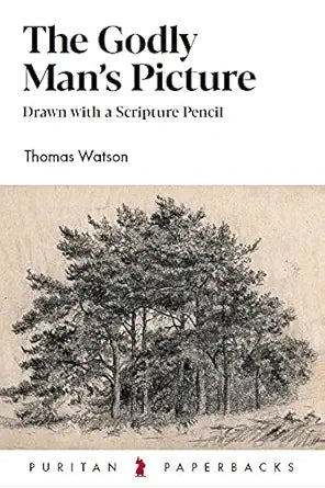 The Godly Man's Picture: Drawn with a Scripture Pencil cover image