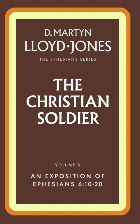 Ephesians Volume 8: The Christian Soldier (6:10-20)
