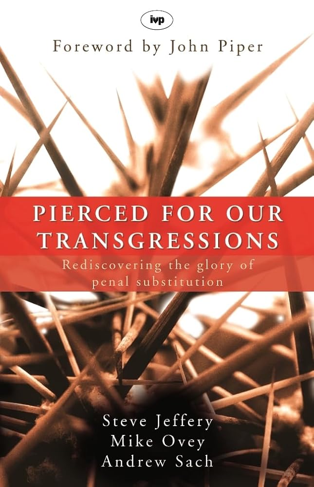 Pierced for our transgressions: Rediscovering The Glory Of Penal Substitution cover image