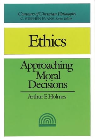 Ethics (2nd edition): Approaching Moral Decisions (Contours of Christian Philosophy) cover image
