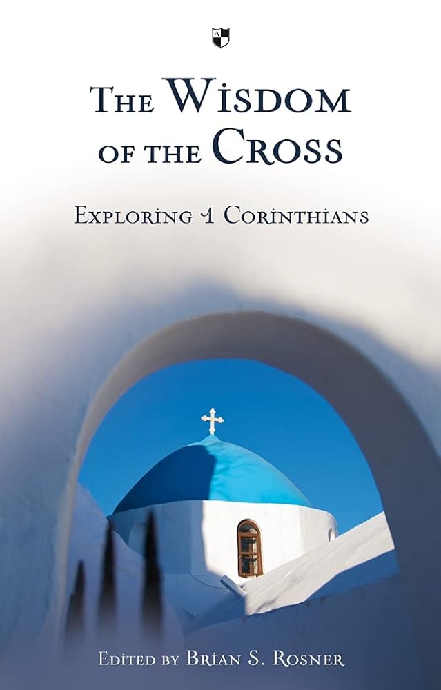 The Wisdom of the Cross: Exploring 1 Corinthians cover image