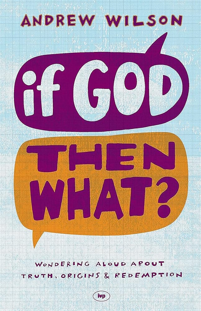 If God Then What: Wondering Aloud About Truth, Origins & Redemption cover image