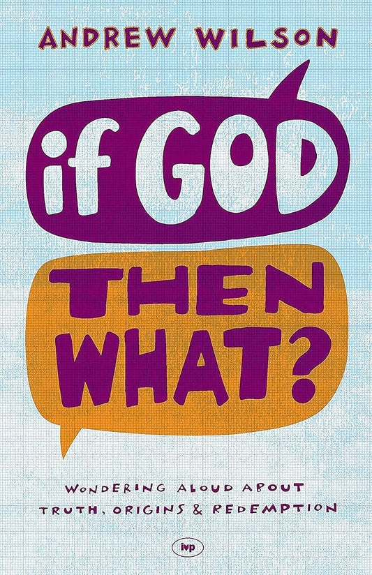 If God Then What: Wondering Aloud About Truth, Origins & Redemption cover image