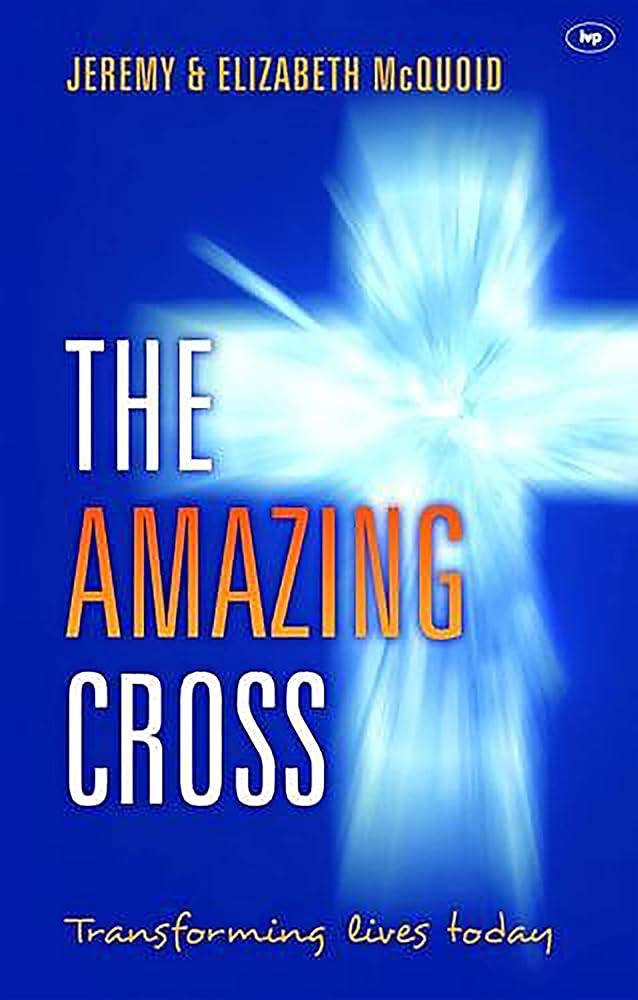 The Amazing Cross: Transforming Lives Today (Keswick Foundations) cover image