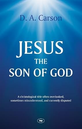 Jesus the Son of God: A Christological Title Often Overlooked, Sometimes Misunderstood, and Currently Disputed cover image