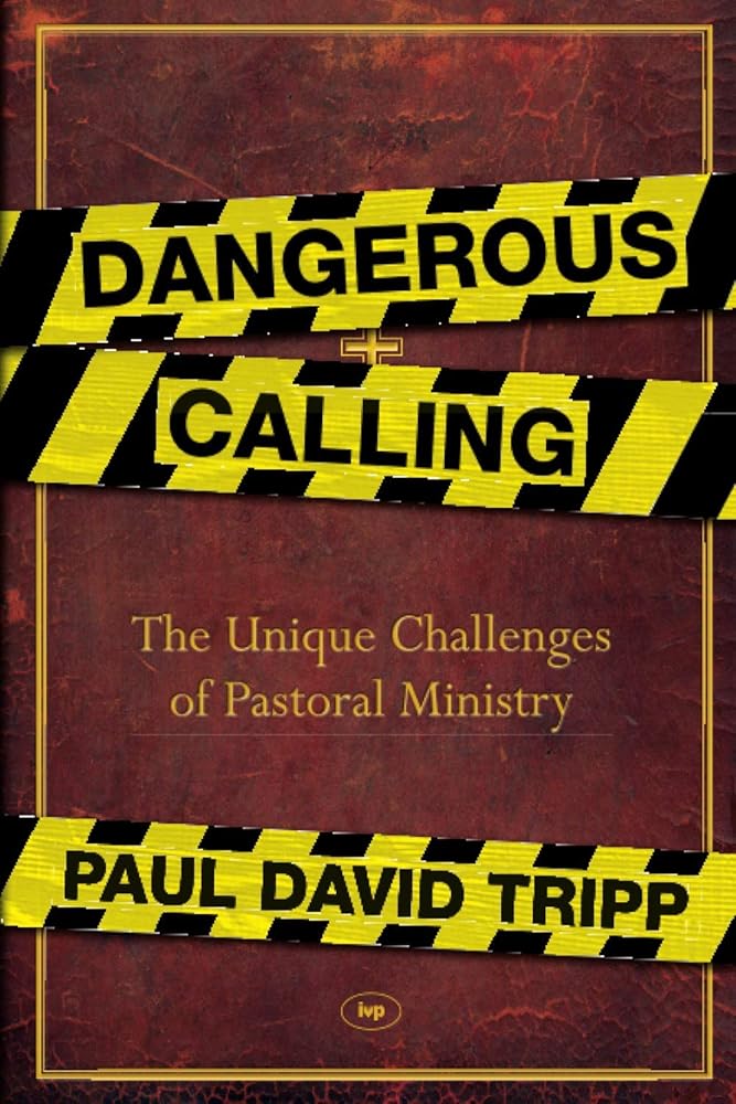 Dangerous Calling: Confronting the Unique Challenges of Pastoral Ministry cover image