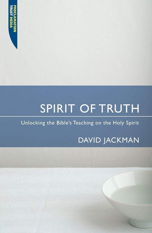 Spirit of Truth: Unlocking the Bible's Teaching on the Holy Spirit (Proclamation Trust) cover image